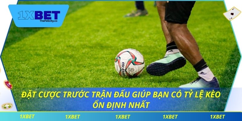 Kèo Đồng Banh - Lối Chơi Cá Cược Hấp Dẫn Không Thể Bỏ Qua Đặt cược trước trận đấu giúp bạn có tỷ lệ kèo ổn định nhất
