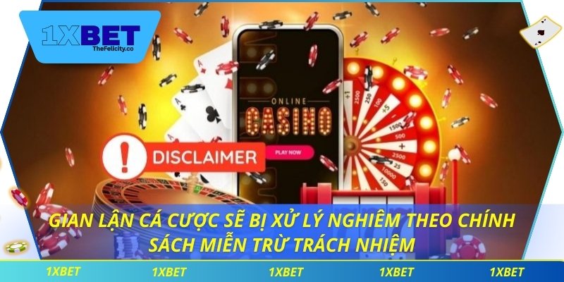 Miễn Trừ Trách Nhiệm Gian lận cá cược sẽ bị xử lý nghiêm theo chính sách miễn trừ trách nhiệm