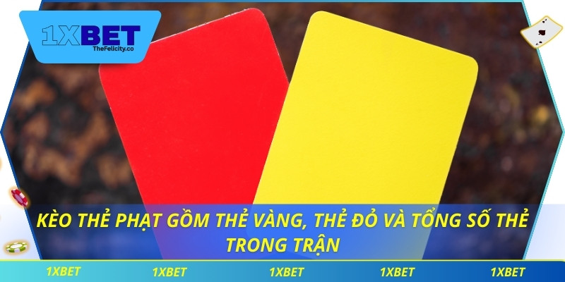 Kèo Thẻ Phạt Và Mẹo Kết Hợp Cược Để Tối Ưu Lợi Nhuận Kèo thẻ phạt gồm thẻ vàng, thẻ đỏ và tổng số thẻ trong trận