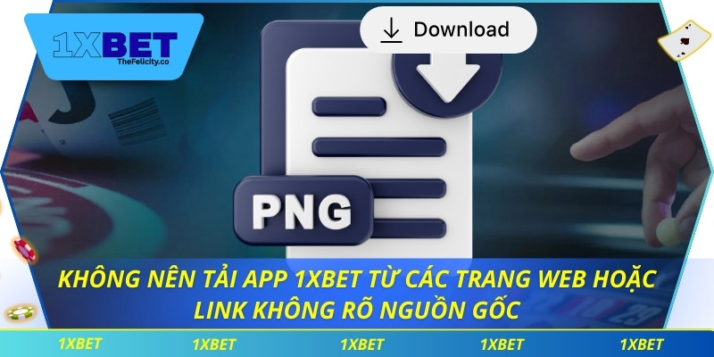 Tải App 1xbet – Ứng Dụng Cá Cược Uy Tín Và Tiện Lợi Hàng Đầu Không nên tải app 1xbet từ các trang web hoặc link không rõ nguồn gốc