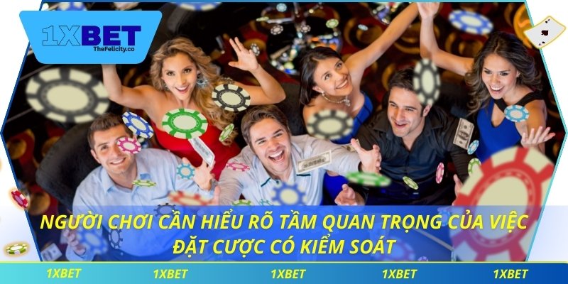 Chơi Có Trách Nhiệm Người chơi cần hiểu rõ tầm quan trọng của việc đặt cược có kiểm soát