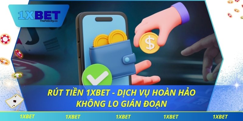 Rút Tiền 1xbet - Dịch Vụ Hoàn Hảo Không Lo Gián Đoạn Rút Tiền 1xbet - Dịch Vụ Hoàn Hảo Không Lo Gián Đoạn