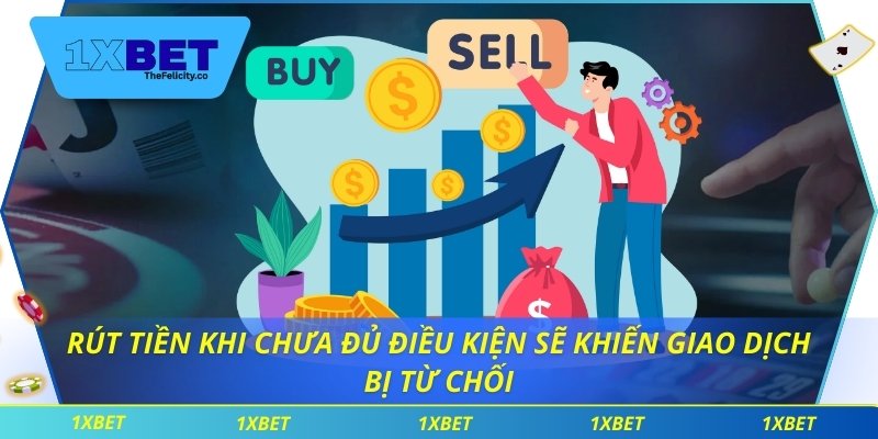 Rút Tiền 1xbet - Dịch Vụ Hoàn Hảo Không Lo Gián Đoạn Rút tiền khi chưa đủ điều kiện sẽ khiến giao dịch bị từ chối