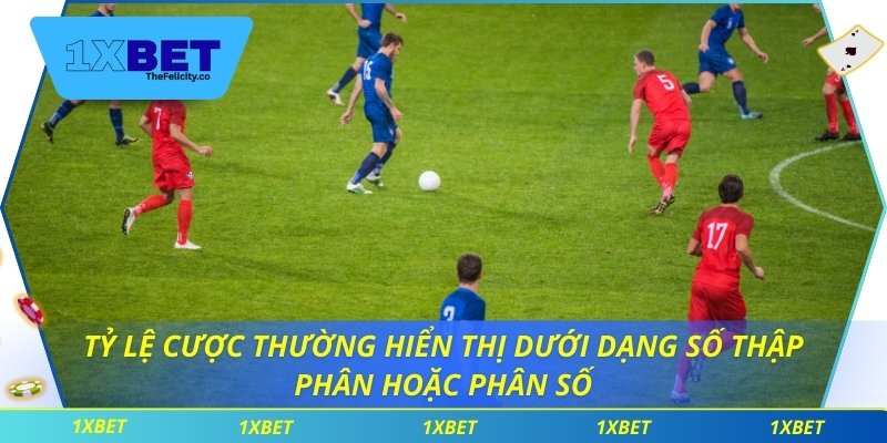 Kèo Đồng Banh - Lối Chơi Cá Cược Hấp Dẫn Không Thể Bỏ Qua Tỷ lệ cược thường hiển thị dưới dạng số thập phân hoặc phân số